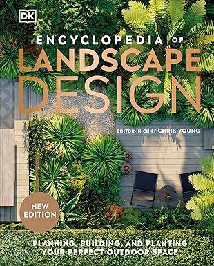 The Encyclopedia of Landscape Design: Planning, Building, and Living with the Land